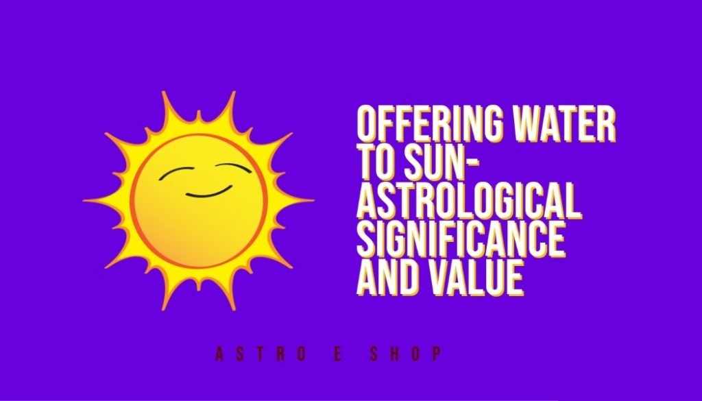 OFFERING WATER TO SUN AND IT’S ASTROLOGICAL SIGNIFICANCE