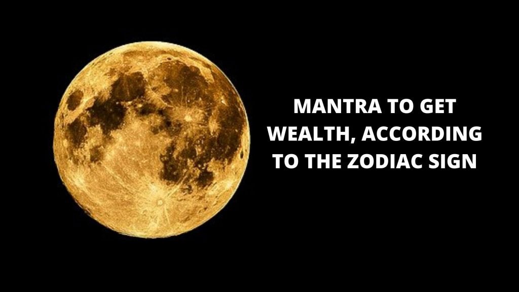 Mantra to get wealth, according to the zodiac sign