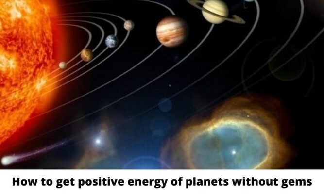 How to get positive energy of planets without gems