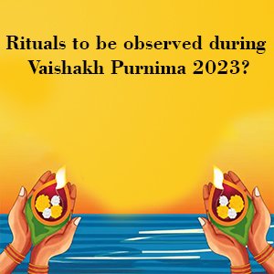 Vaishakha Purnima 2023 Vaishakha Purnima 2023| Purnima 2023|