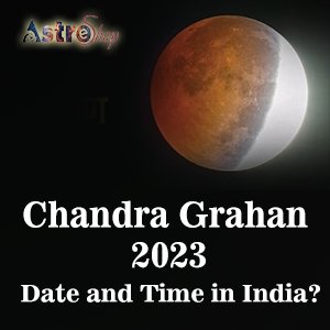 Chandra Grahan 2023| Lunar Eclipse 2023| Date & Time|