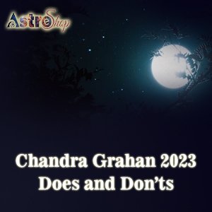 Chandra Grahan 2023| Grahan 2023| Do's & Don'ts| Lunar Eclipse|