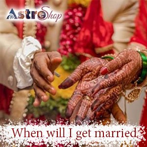 when will i get married? When will I get married?| Astroeshop| Astrology| accurate prediction|