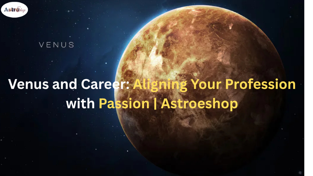 Venus and Career Aligning Your Profession with Passion Astroeshop